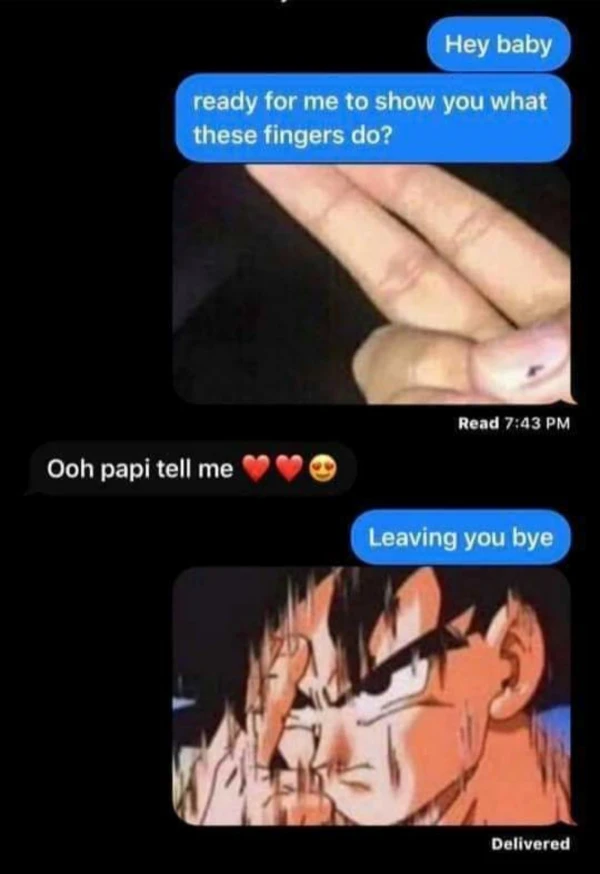 Show you what 2 fingers do. Leaving you bye. Goku instant transmission meme