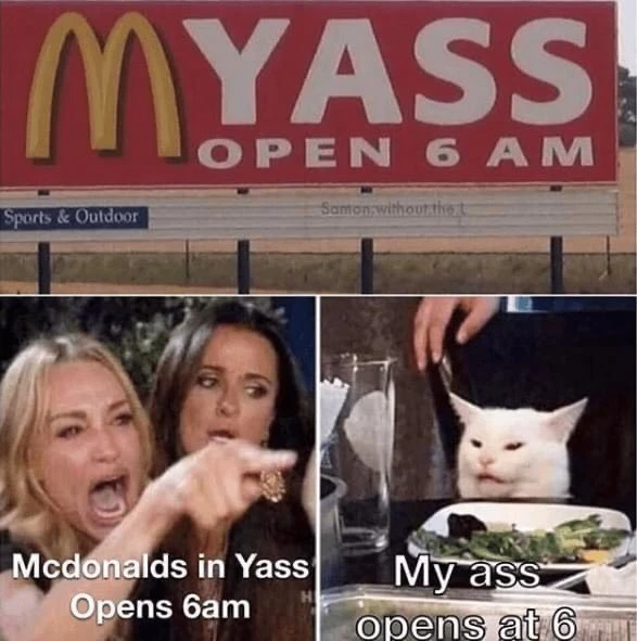 McDonald's in Yass opens 5m or My ass opens at 6 MYASS meme