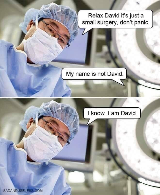 Surgeon David meme: Relax David it's just a small surgery. My name is not David.