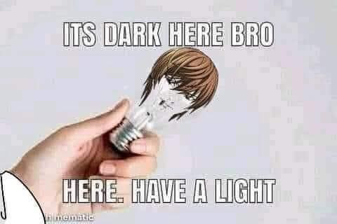 It's dark here bro, here, have a light
